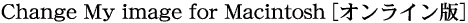 Change My image for Macintosh�m�I�����C���Łn