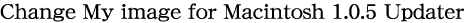 Change My image for Macintosh 1.0.5 Updater